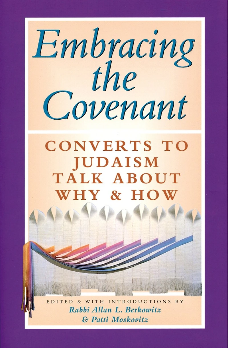 Embracing The Covenant: Converts To Judaism Talk About Why & How