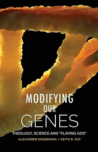 Modifying Our Genes: Theology, Science and "Playing God"