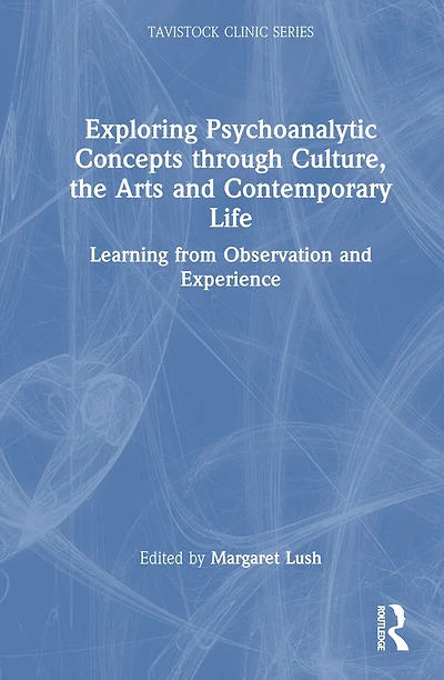 Exploring Psychoanalytic Concepts through Culture, the Arts and Contemporary Life: Learning from Observation Experience