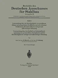 Untersuchung über die Knickfestigkeit von gestoßenen Stützen mit plangefräsßten Stoßflächen und nur teilweiser Stoßdeckung (Kontaktstöße) bei mittiger und außermittiger Belastung Untersuchung über den Einfluß von Schrumpfdruckspannungen in geschweißten Dr