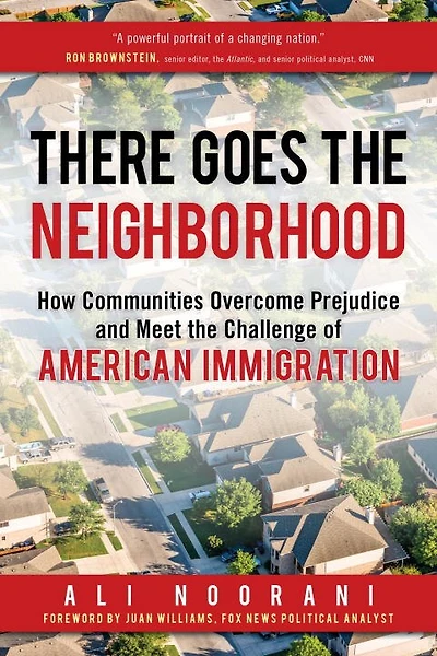 There Goes the Neighborhood: How Communities Overcome Prejudice and Meet Challenge of American Immigration