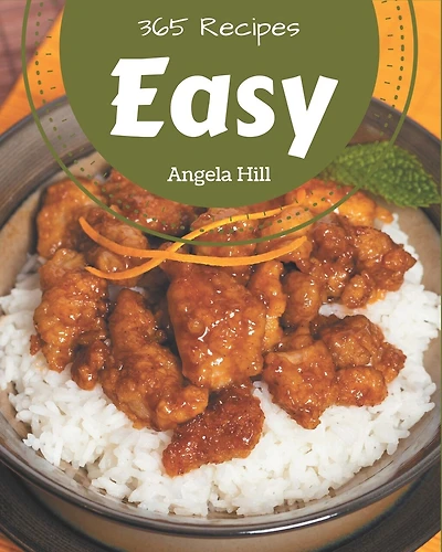 365 Easy Recipes: Easy Cookbook - All The Best Recipes You Need are Here!