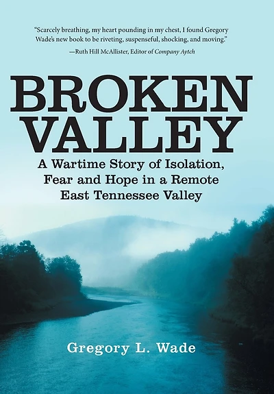 Broken Valley: a Wartime Story of the Hopes and Fears Those Left Behind Remote East Tennessee Valley