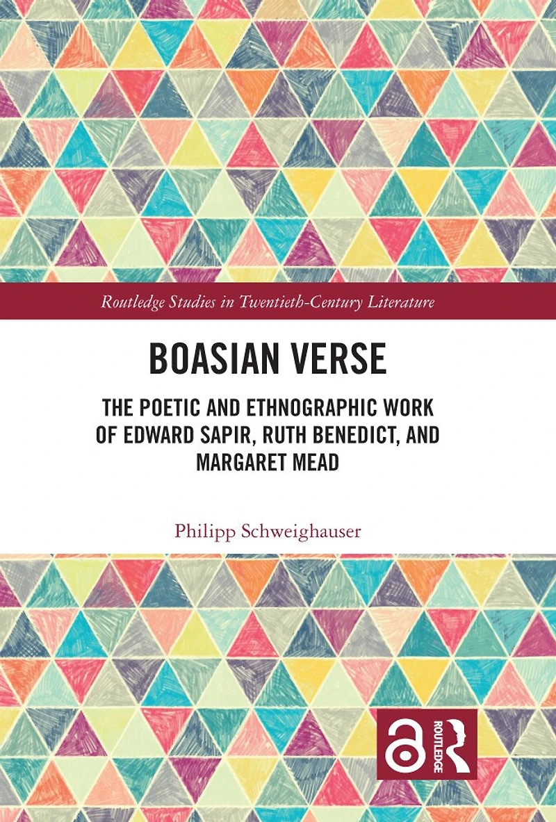 Boasian Verse: The Poetic and Ethnographic Work of Edward Sapir, Ruth Benedict, Margaret Mead