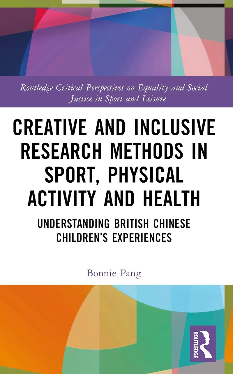Creative and Inclusive Research Methods Sport, Physical Activity Health: Understanding British Chinese Children's Experiences