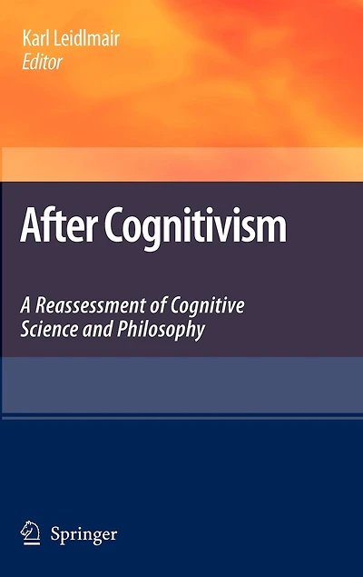 After Cognitivism: A Reassessment of Cognitive Science and Philosophy