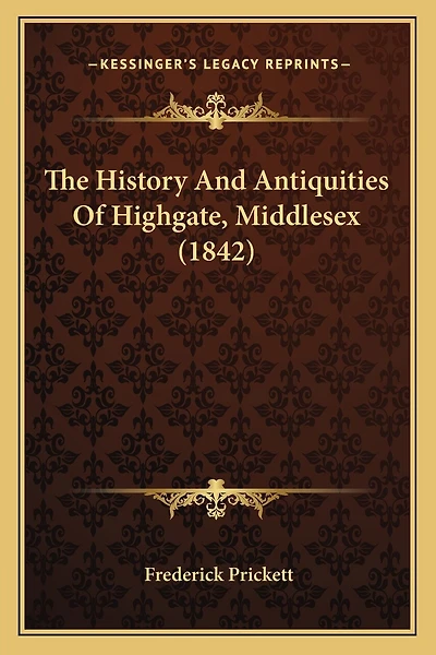 The History And Antiquities Of Highgate, Middlesex (1842)