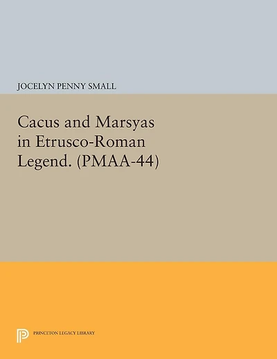 Cacus and Marsyas Etrusco-Roman Legend. (PMAA-44), Volume 44