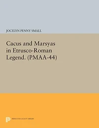Cacus and Marsyas Etrusco-Roman Legend. (PMAA-44), Volume 44