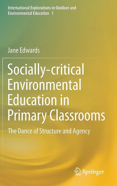Socially-critical Environmental Education Primary Classrooms: The Dance Of Structure And Agency