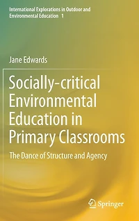 Socially-critical Environmental Education Primary Classrooms: The Dance Of Structure And Agency