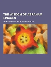 The Wisdom of Abraham Lincoln