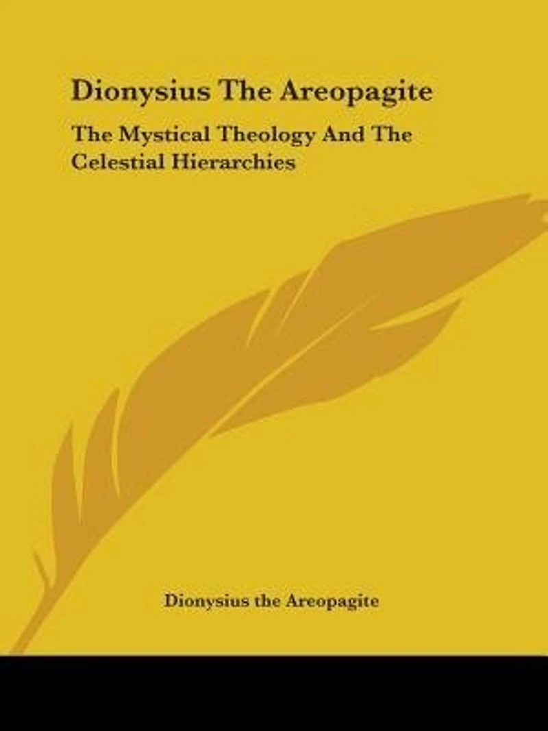 Dionysius the Areopagite: Mystical Theology and Celestial Hierarchies