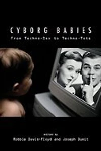 Cyborg Babies: From Techno-Sex to Techno-Tots