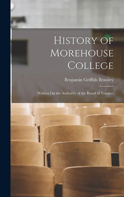 History of Morehouse College: Written On the Authority of the Board of Trustees
