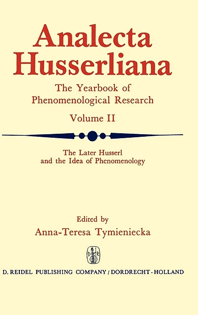 The Later Husserl and the Idea of Phenomenology: Idealism-Realism, Historicity and Nature Papers and Debate of the International Phenomenological Conference Held at the University of Waterloo, Canada, April 9-14, 1969