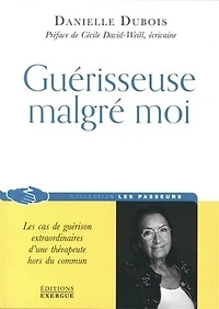 Guérisseuse malgré moi : les cas de guérison extraordinaires d'une thérapeute hors du commun: commun