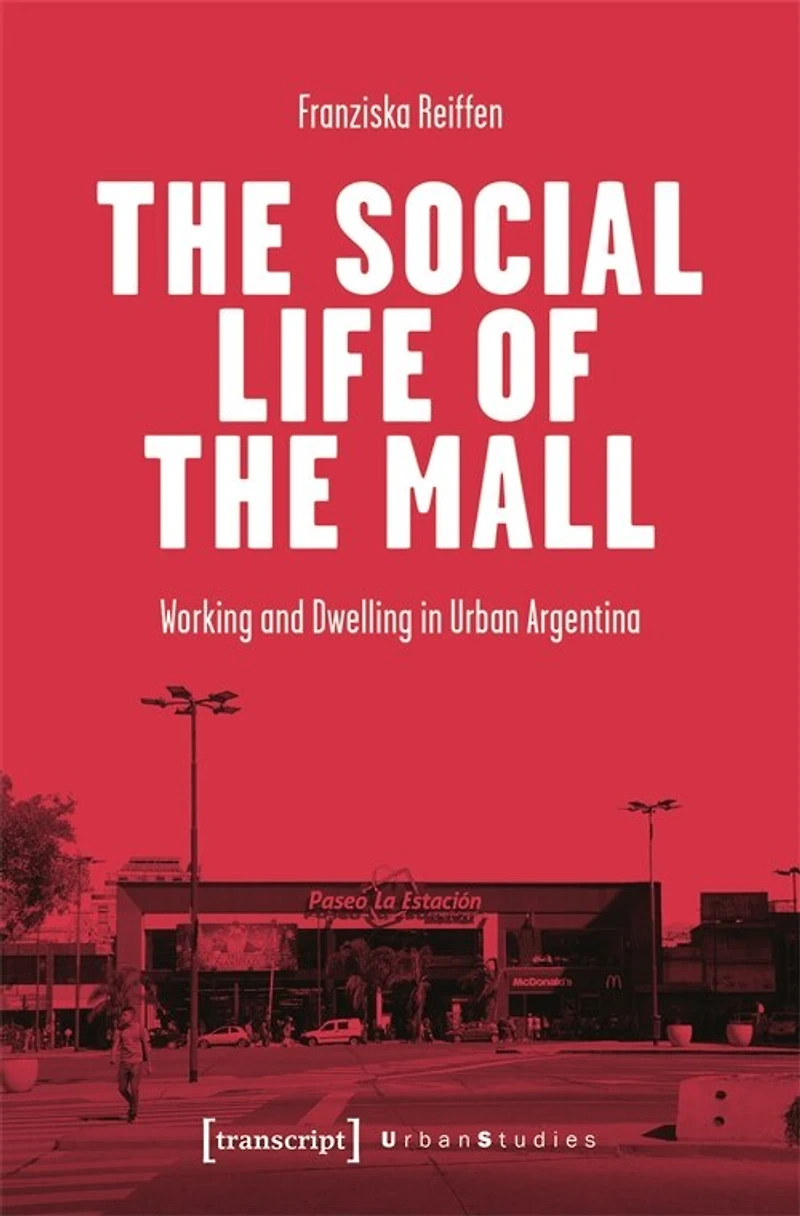 The Social Life of the Mall: Working and Dwelling in Urban Argentina