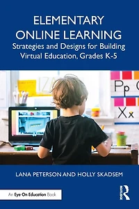 Elementary Online Learning: Strategies And Designs For Building Virtual Education, Grades K-5