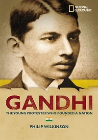 World History Biographies: Gandhi: The Young Protester Who Founded A Nation