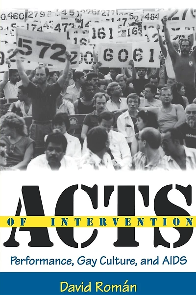 Acts of Intervention: Performance, Gay Culture, And Aids