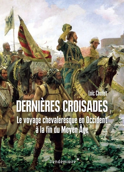 Dernières croisades: le voyage chevaleresque en Occident à la fin du Moyen Age