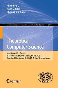 Theoretical Computer Science: 43rd National Conference of Science, NCTCS 2025, Kunming, China, August 3-5, Revised Selected Papers