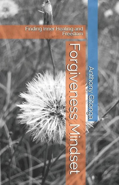 Forgiveness Mindset: Finding Inner Healing and Freedom