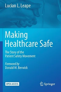 Making Healthcare Safe: The Story Of The Patient Safety Movement