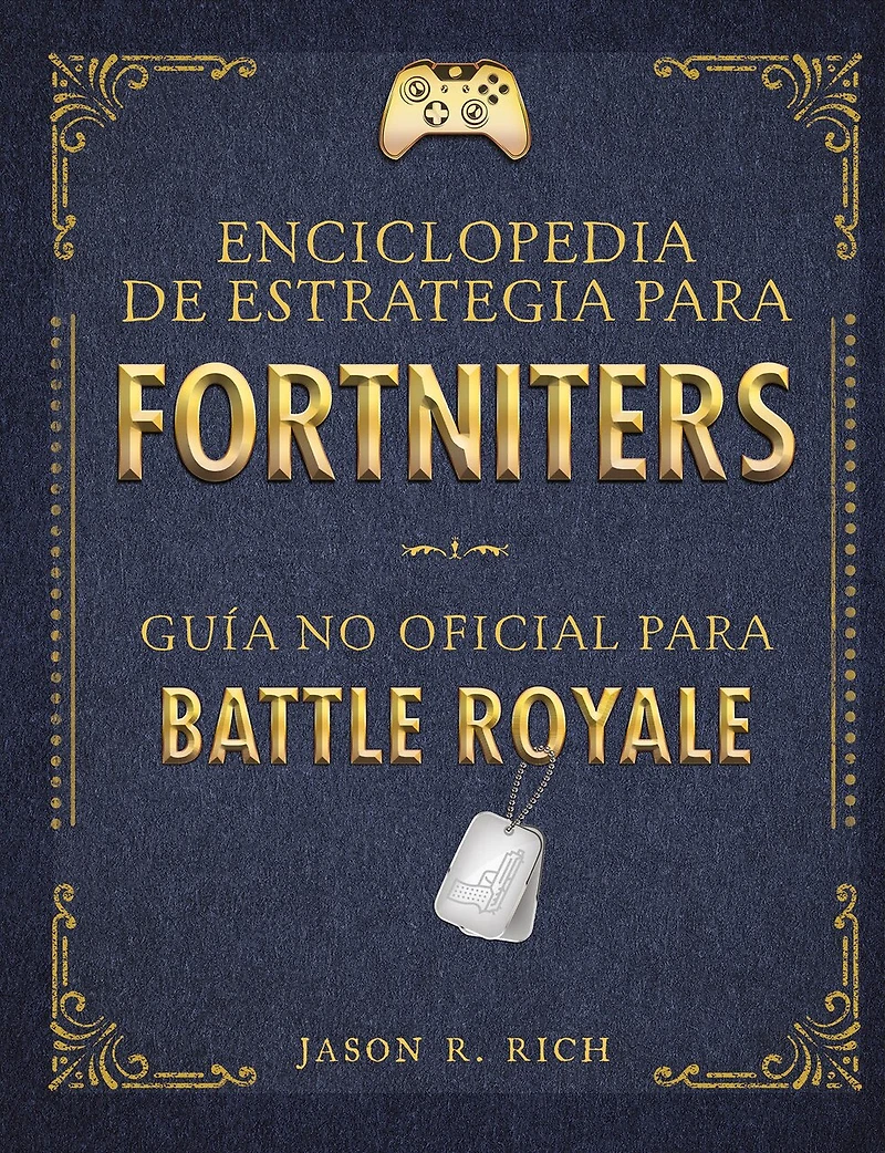 Una enciclopedia de estrategia para Fortniters. Guía no oficial Battle Royale / An Encyclopedia Of Strategy For Fortniters: Unofficial Guide