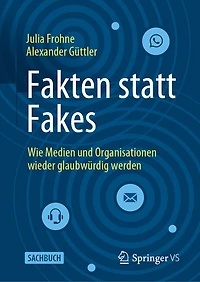 Fakten Statt Fakes: Wie Medien Und Organisationen Wieder Glaubwürdig Werden