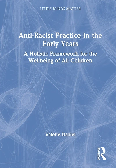 Anti-Racist Practice the Early Years: A Holistic Framework for Wellbeing of All Children