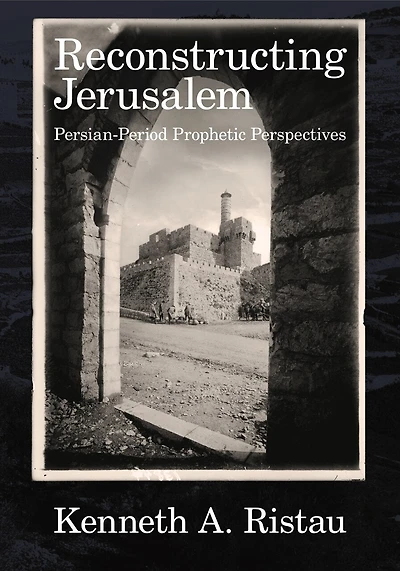 Reconstructing Jerusalem: Persian Period Prophetic Perspectives
