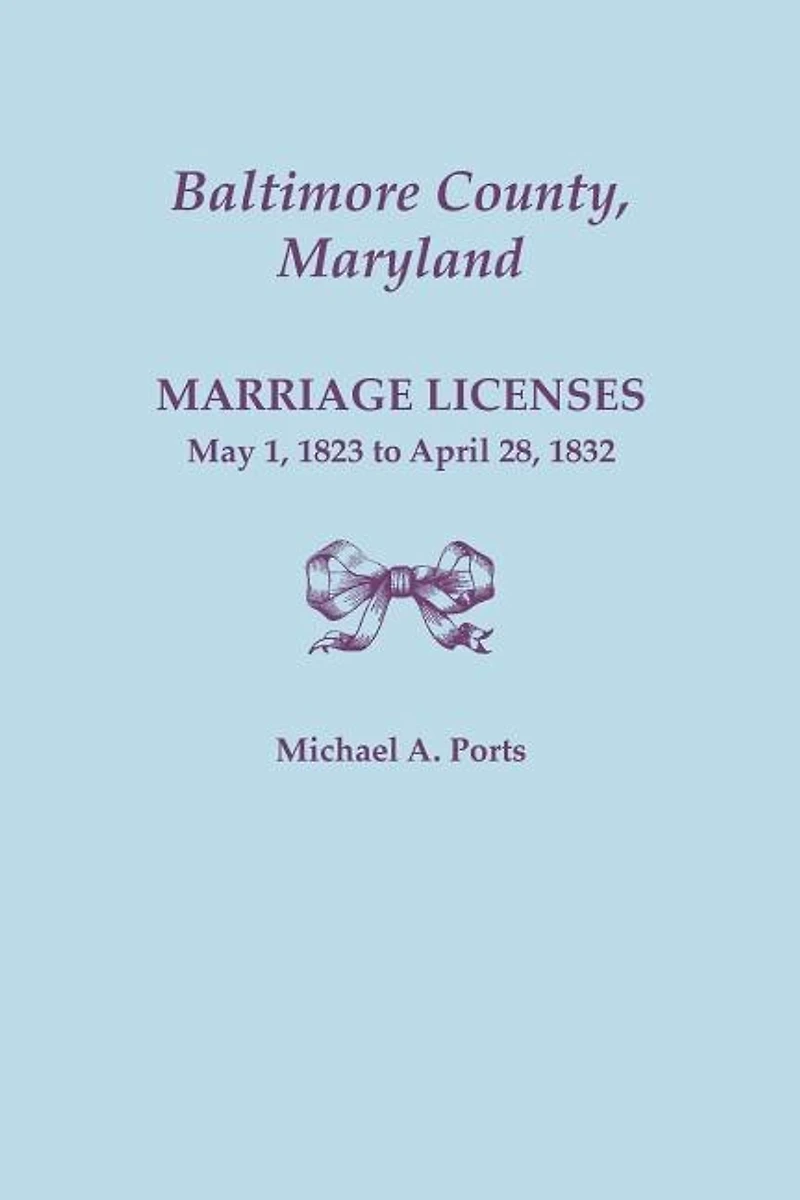 Baltimore County, Maryland, Marriage Licenses: May 1, 1823 to April 28, 1832