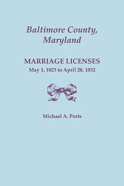 Baltimore County, Maryland, Marriage Licenses: May 1, 1823 to April 28, 1832