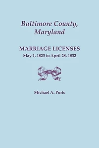 Baltimore County, Maryland, Marriage Licenses: May 1, 1823 to April 28, 1832