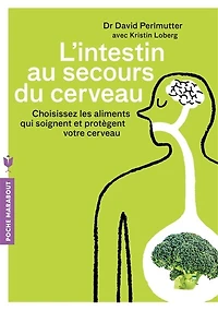 L'intestin au secours du cerveau : choisissez les aliments qui soignent et protègent votre cerveau: