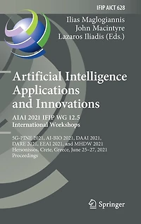 Artificial Intelligence Applications and Innovations. AIAI 2021 IFIP WG 12.5 International Workshops: 5G-PINE 2021, AI-BIO DAAI DARE EEAI MHDW Hersonissos, Crete, Greece, June 25-27, Proceedings