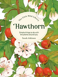 The Little Wild Library: Hawthorn: Simple things to do with the plants around you.