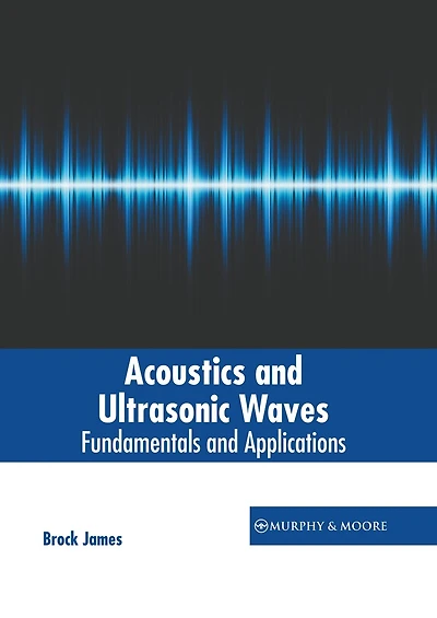Acoustics and Ultrasonic Waves: Fundamentals and Applications