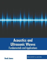 Acoustics and Ultrasonic Waves: Fundamentals and Applications