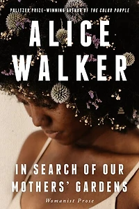 In Search of Our Mothers' Gardens: Womanist Prose