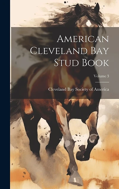 American Cleveland Bay Stud Book; Volume 3