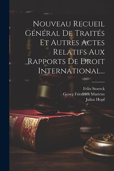 Nouveau Recueil Général De Traités Et Autres Actes Relatifs Aux Rapports De Droit International...