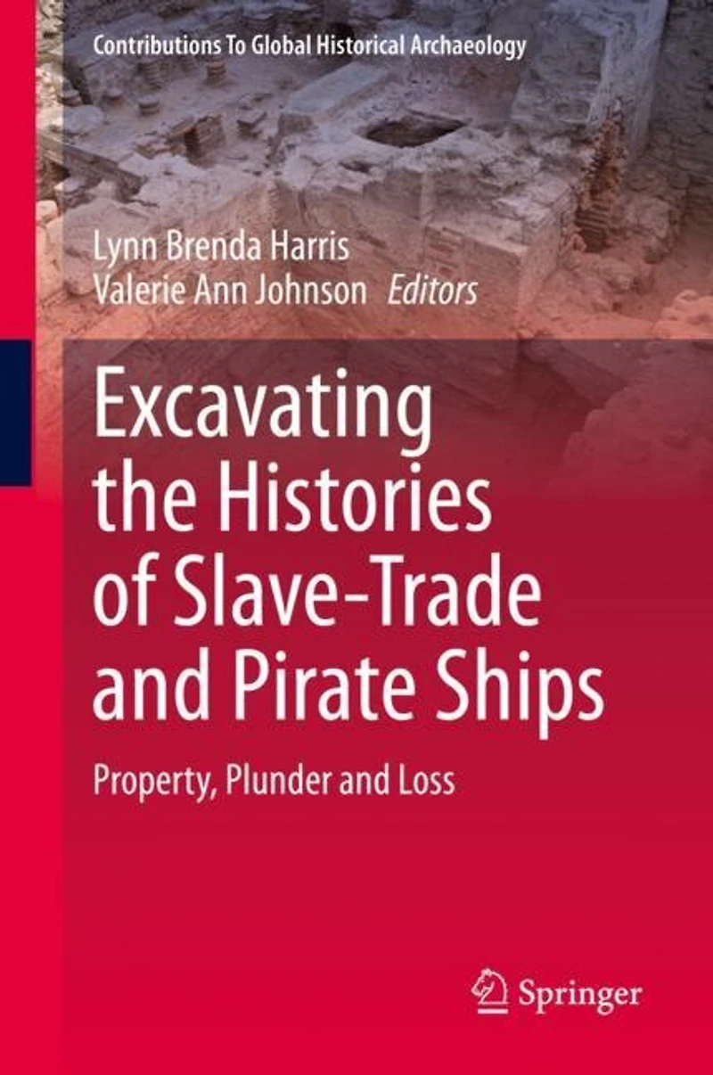 Excavating the Histories of Slave-Trade and Pirate Ships: Property, Plunder Loss