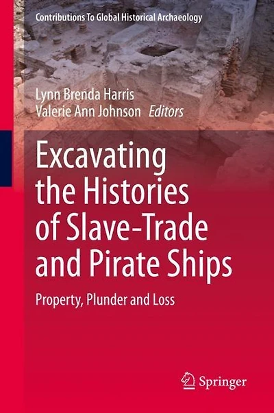 Excavating the Histories of Slave-Trade and Pirate Ships: Property, Plunder Loss