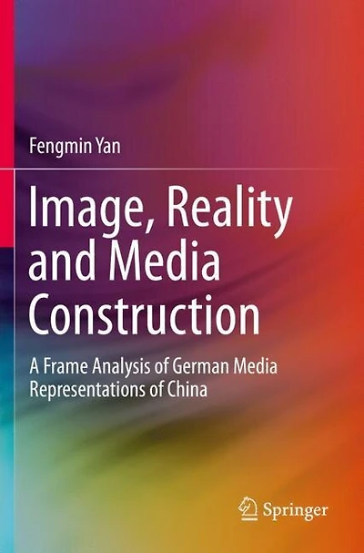 Image, Reality and Media Construction: A Frame Analysis of German Media Representations of China