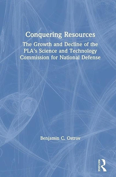 Conquering Resources: the Growth and Decline of Pla's Science Technology Commission for National Defense: Defense
