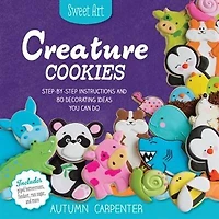 Creature Cookies: Step-by-step Instructions And 80 Decorating Ideas You Can Do