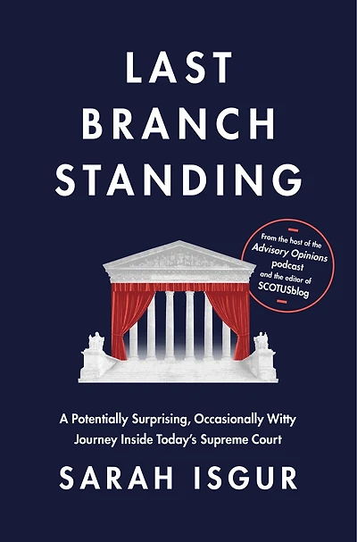 Last Branch Standing: A Potentially Surprising, Occasionally Witty Journey Inside Today's Supreme Court